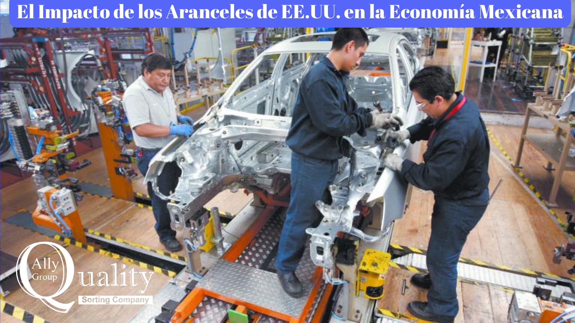 Trabajadores ensamblando un automóvil en una fábrica automotriz en México, representando el impacto de los aranceles de EE.UU. en la economía mexicana